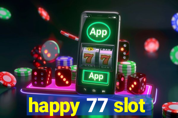 happy 77 slot