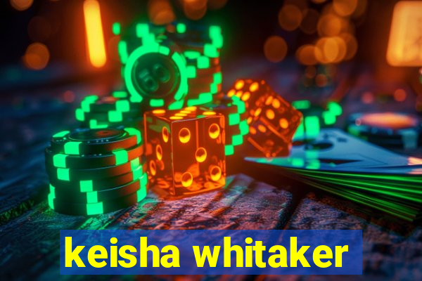 keisha whitaker