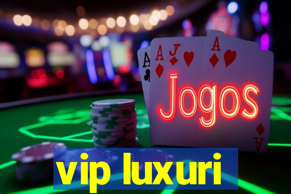 vip luxuri