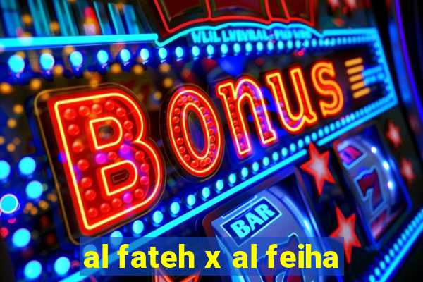 al fateh x al feiha