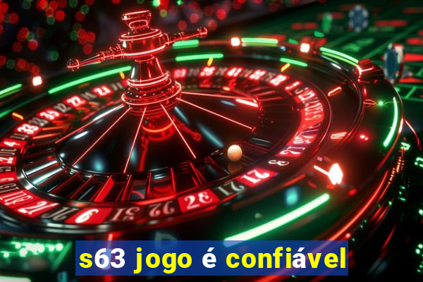 s63 jogo é confiável