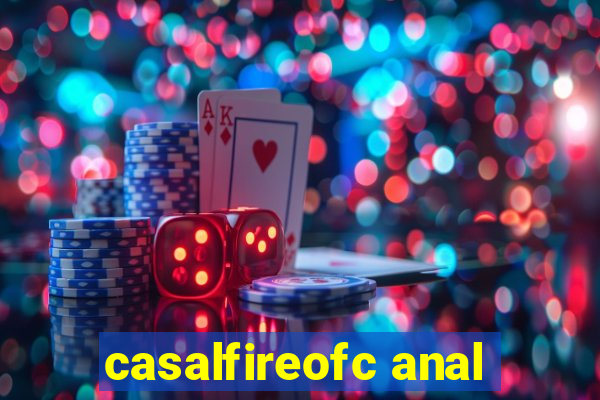 casalfireofc anal