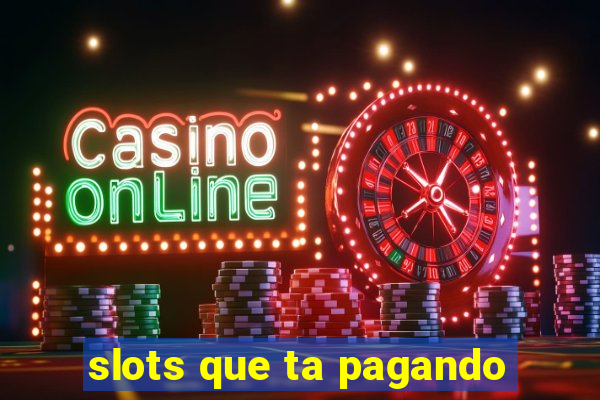 slots que ta pagando