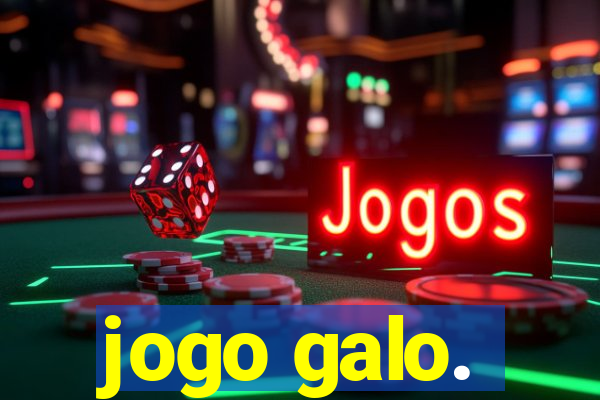 jogo galo.