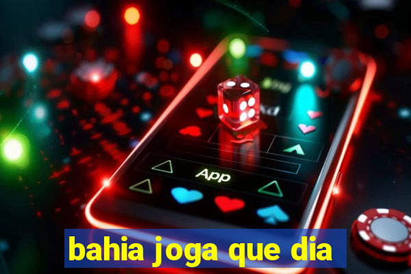 bahia joga que dia