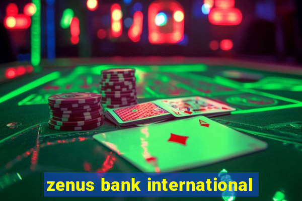 zenus bank international