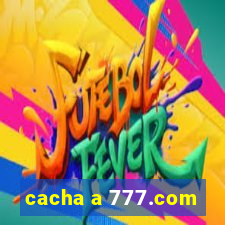 cacha a 777.com