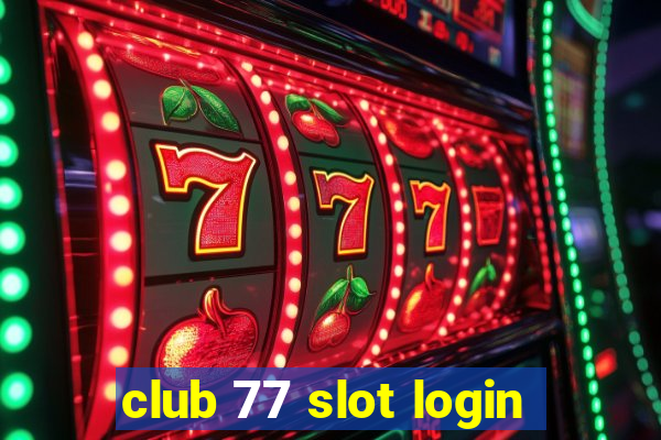 club 77 slot login