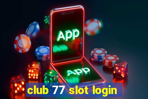 club 77 slot login