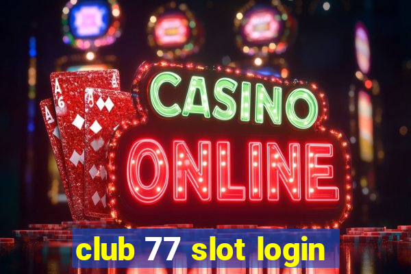 club 77 slot login