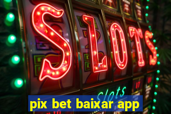 pix bet baixar app