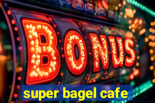 super bagel cafe