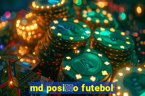 md posi莽茫o futebol