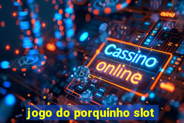 jogo do porquinho slot