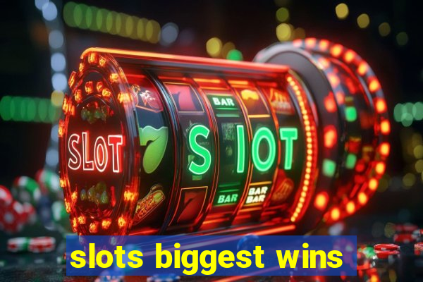 slots biggest wins