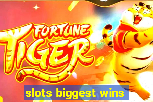 slots biggest wins