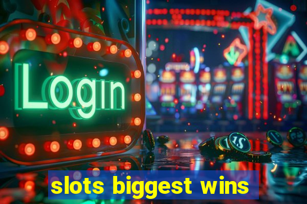 slots biggest wins