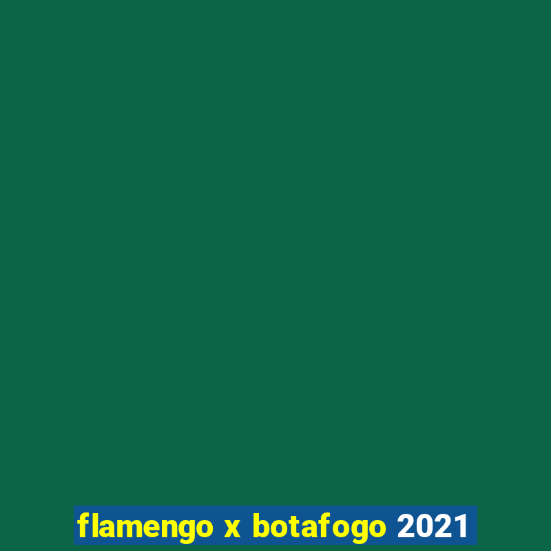 flamengo x botafogo 2021