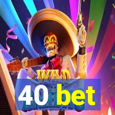 40 bet