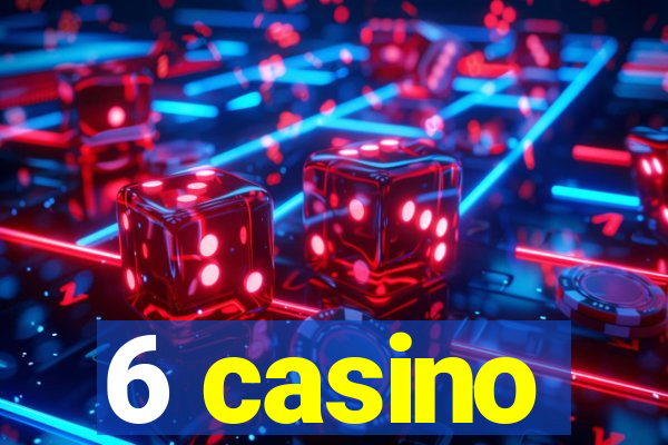 6 casino