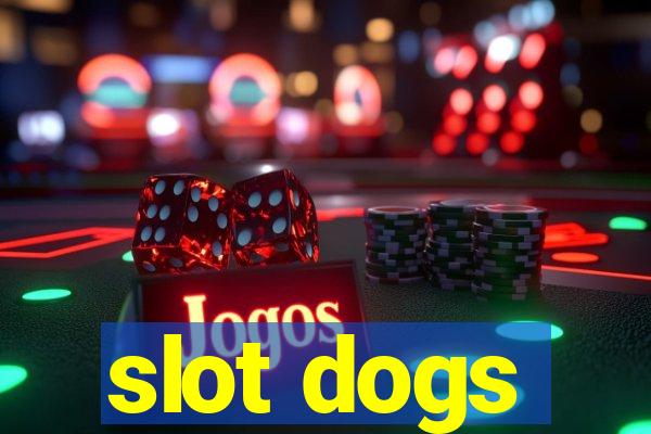 slot dogs