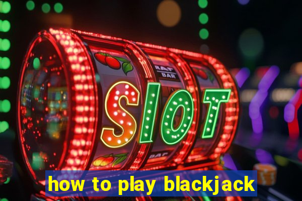 how to play blackjack