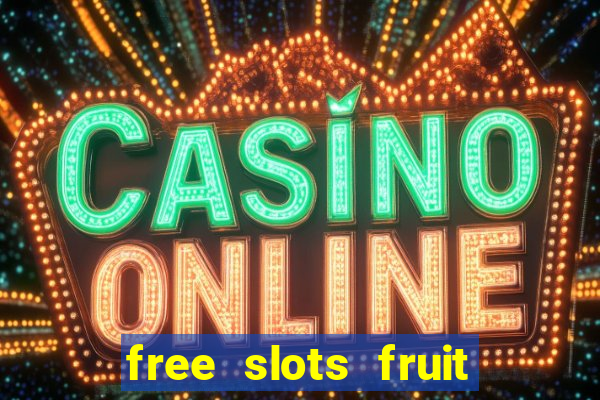 free slots fruit machines play