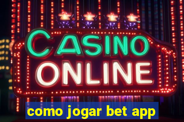 como jogar bet app