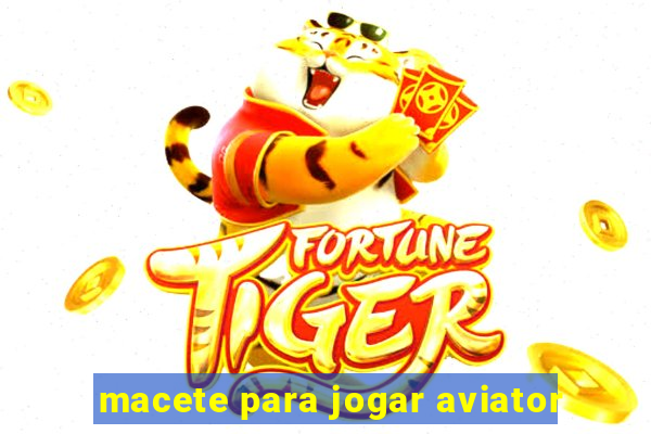 macete para jogar aviator