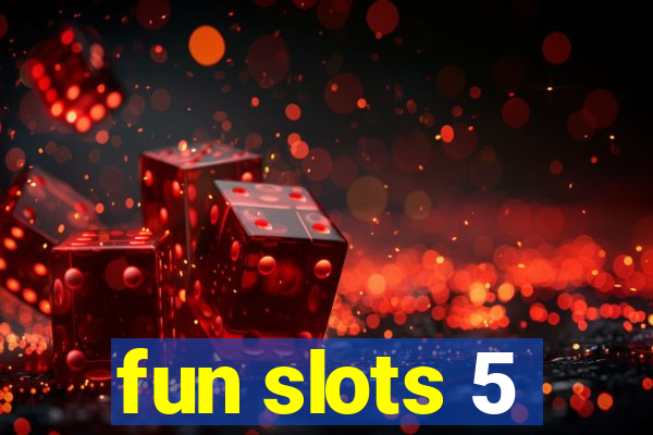 fun slots 5