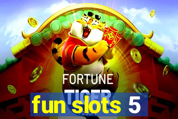 fun slots 5