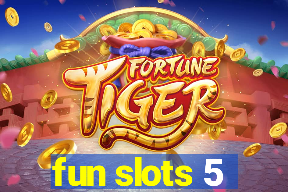 fun slots 5