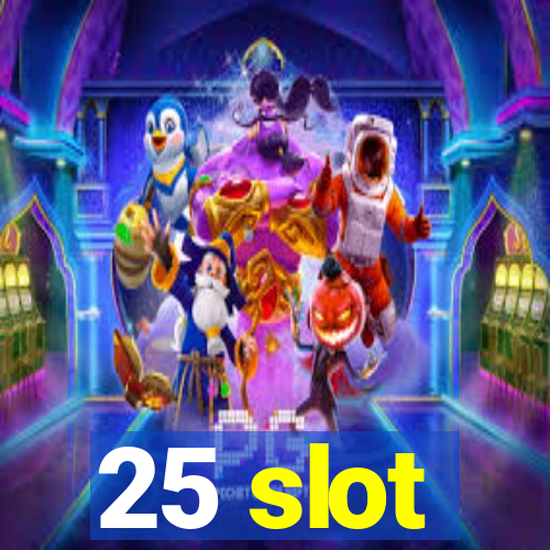 25 slot