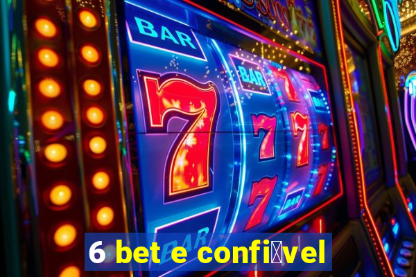 6 bet e confi谩vel