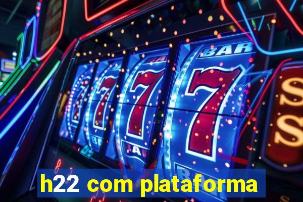 h22 com plataforma