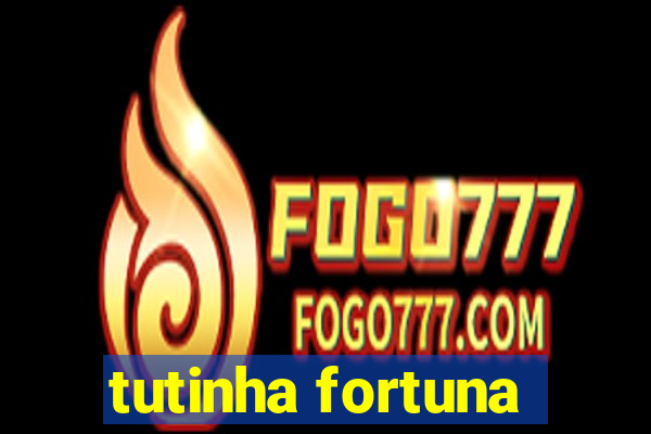 tutinha fortuna