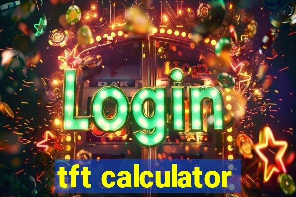 tft calculator