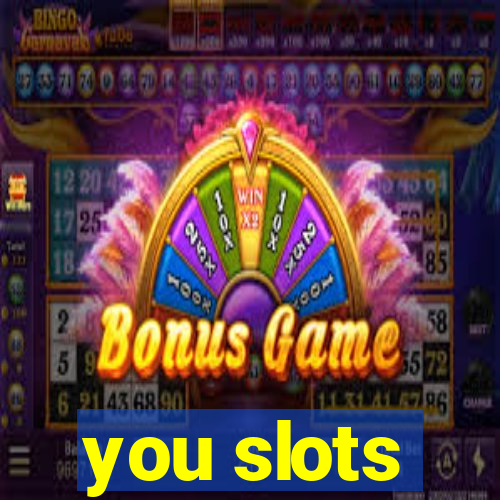 you slots