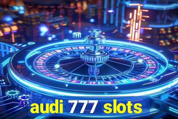 audi 777 slots