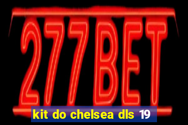 kit do chelsea dls 19