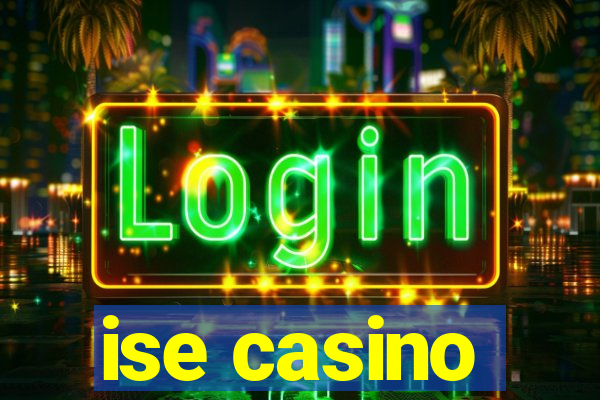 ise casino