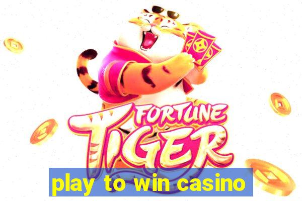 play to win casino