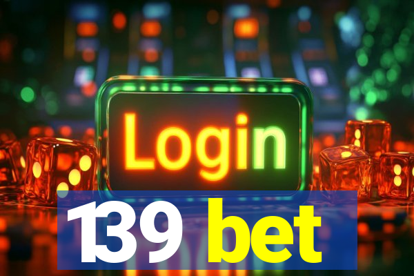 139 bet