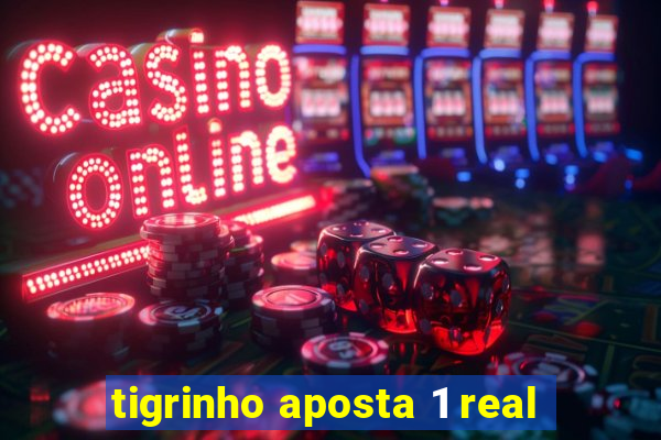 tigrinho aposta 1 real