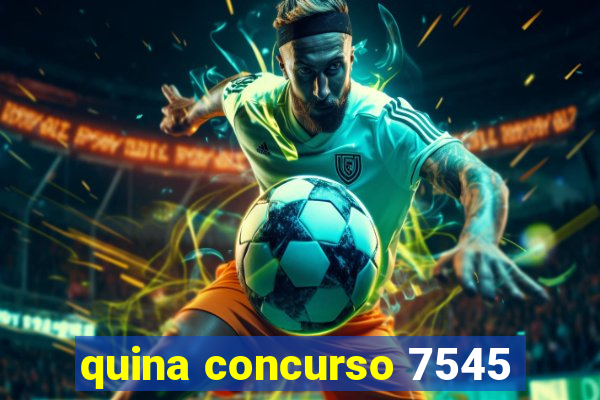 quina concurso 7545