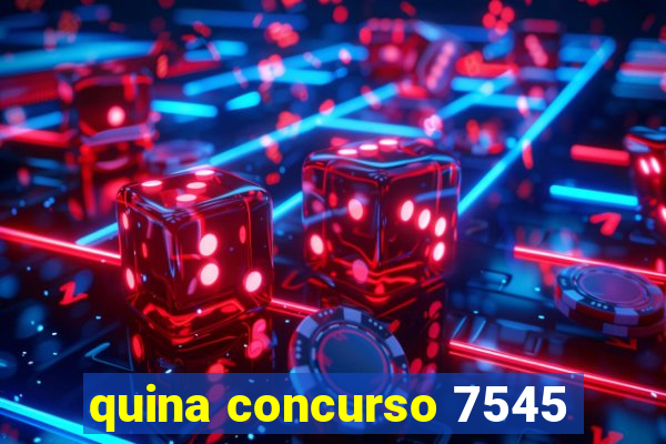 quina concurso 7545