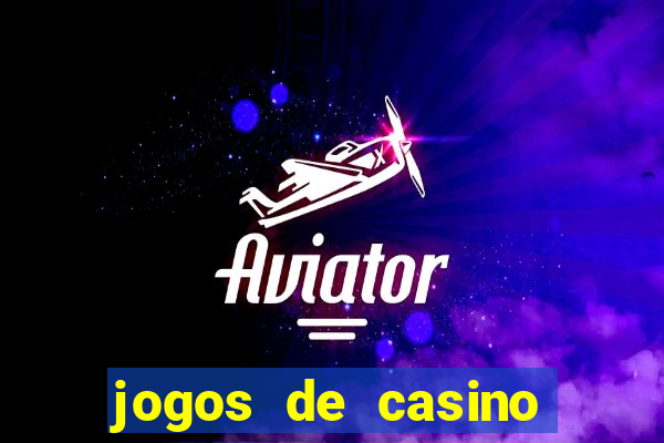 jogos de casino que da dinheiro