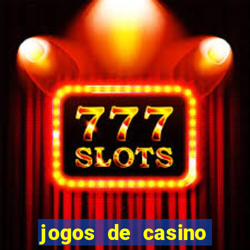 jogos de casino que da dinheiro