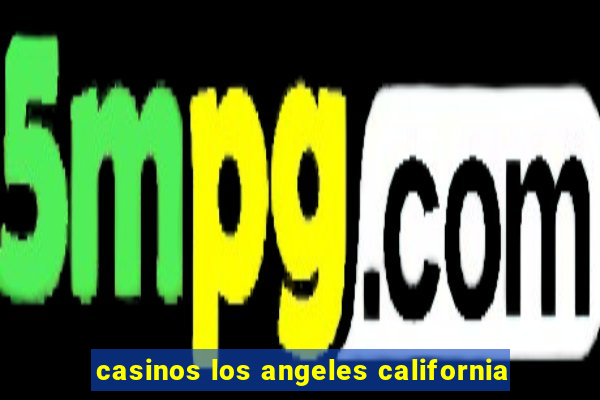 casinos los angeles california