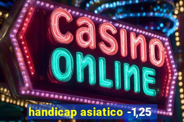 handicap asiatico -1,25